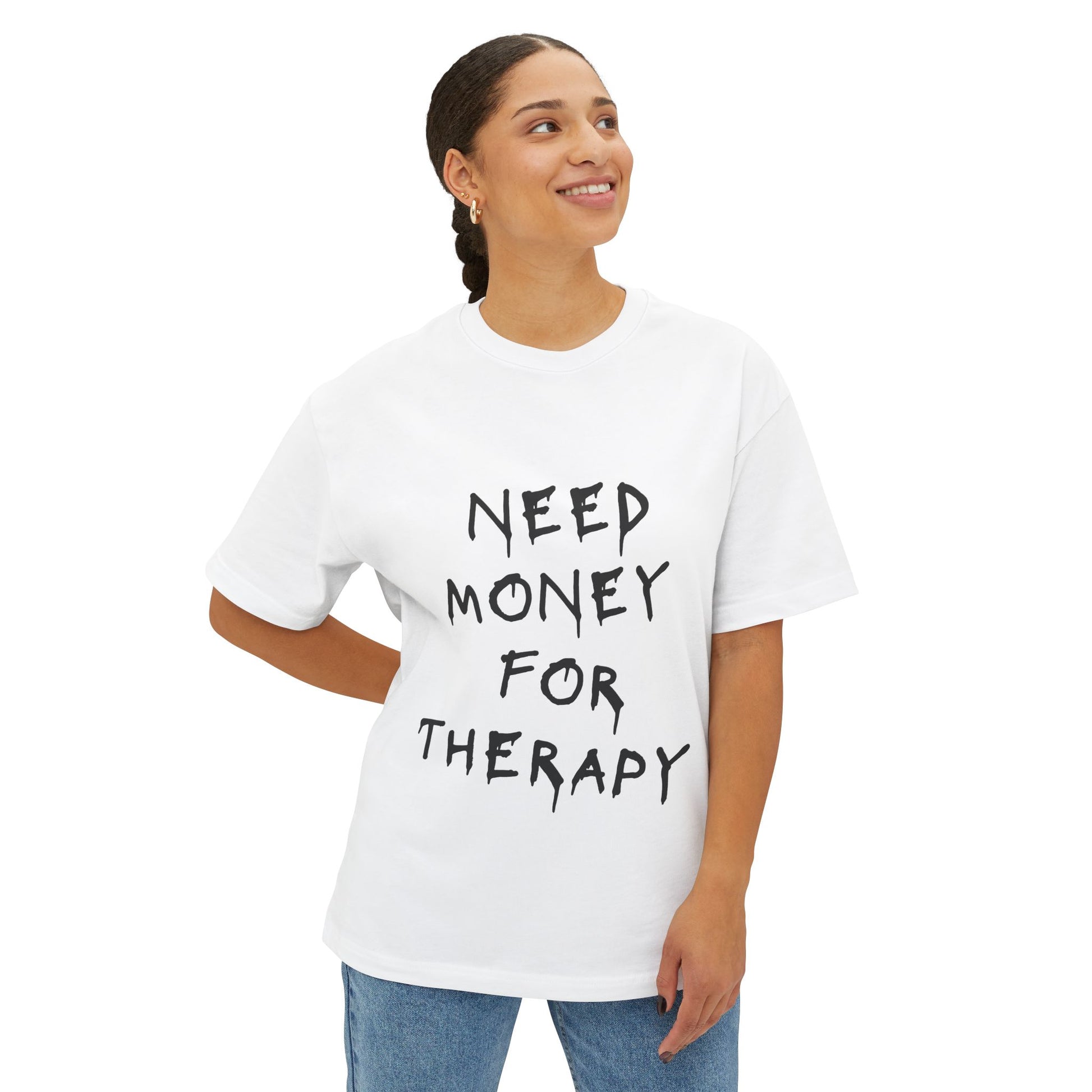 Unisex Oversized Boxy Tee “Need møney før therapy”